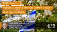 Israel heute – Pulverfass oder blühender Garten Gottes? Was sagt die Bibel?